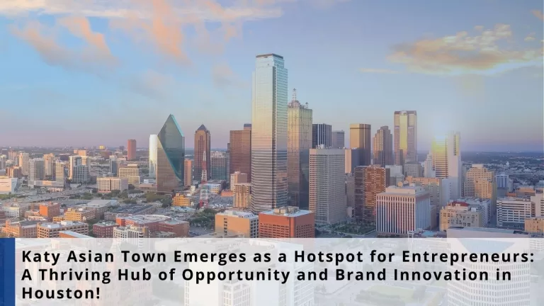 Katy Asian Town Emerges as a Hotspot for Entrepreneurs_ A Thriving Hub of Opportunity and Brand Innovation in Houston